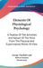 Elements Of Physiological Psychology: A Treatise Of The Activities And Nature Of The Mind From The Physical And Experimental Points Of View by George Trumbull Ladd, Robert Sessions Woodworth