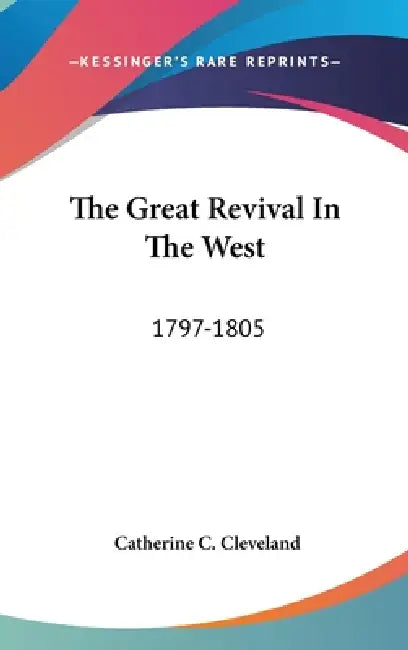 The Great Revival In The West: 1797-1805 by Catherine C. Cleveland