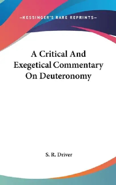 A Critical And Exegetical Commentary On Deuteronomy by S. R. Driver