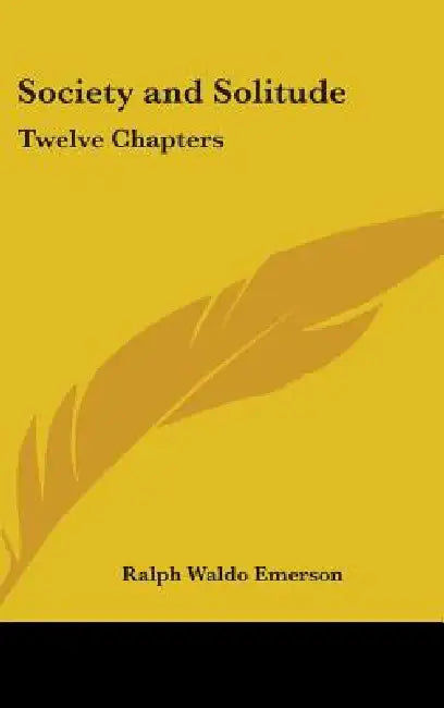 Society and Solitude: Twelve Chapters by Ralph Waldo Emerson