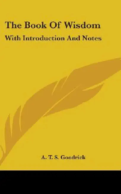 The Book Of Wisdom: With Introduction And Notes by A. T. S. Goodrick