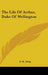 The Life Of Arthur, Duke Of Wellington by G. R. Gleig