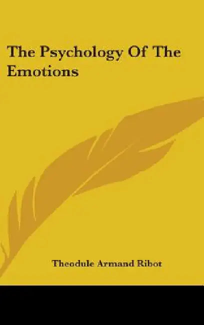 The Psychology Of The Emotions by Theodule Armand Ribot
