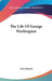 The Life Of George Washington by Jared Sparks