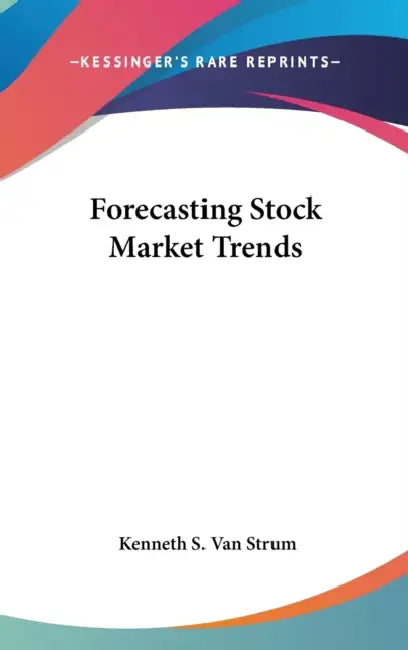 Forecasting Stock Market Trends by Kenneth S. Van Strum