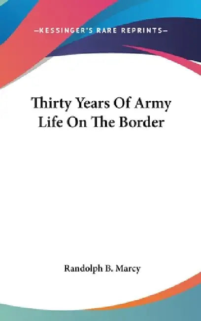 Thirty Years Of Army Life On The Border by Randolph B. Marcy