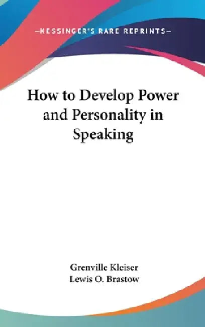 How to Develop Power and Personality in Speaking by Grenville Kleiser, Lewis O. Brastow