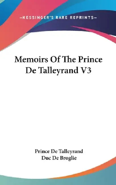 Memoirs Of The Prince De Talleyrand V3 by Prince De Talleyrand, Duc De Broglie