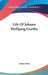 Life Of Johann Wolfgang Goethe by James Sime