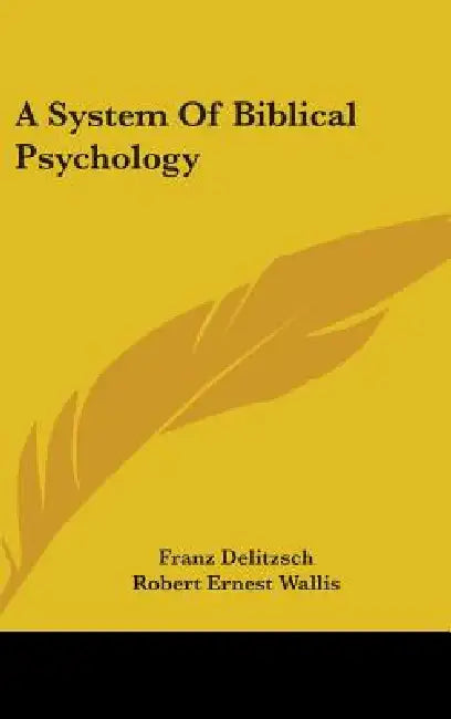 A System Of Biblical Psychology by Franz Delitzsch, Robert Ernest Wallis