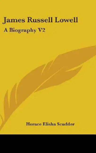 James Russell Lowell: A Biography V2 by Horace Elisha Scudder