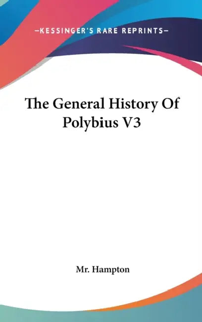 The General History Of Polybius V3 by Hampton