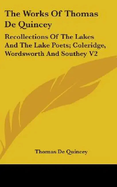The Works of Thomas de Quincey: Recollections of the Lakes and the Lake Poets; Coleridge, Wordsworth and Southey V2 by Thomas de Quincey