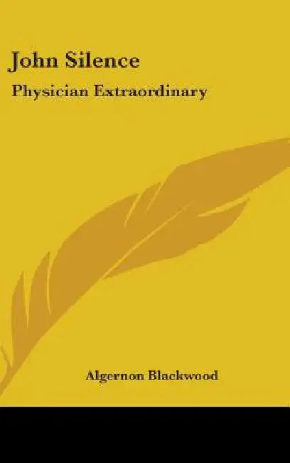 John Silence: Physician Extraordinary by Algernon Blackwood