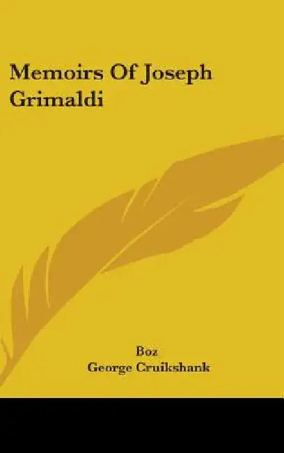Memoirs Of Joseph Grimaldi by Boz, George Cruikshank