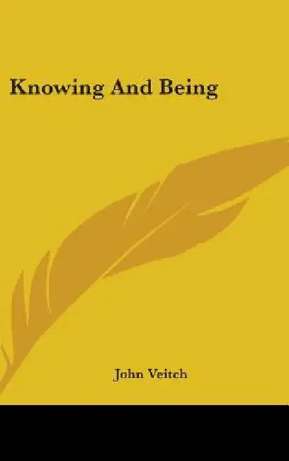 Knowing And Being by John Veitch