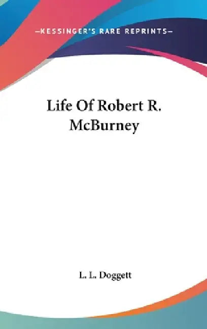 Life Of Robert R. McBurney by L. L. Doggett
