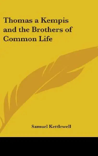 Thomas a Kempis and the Brothers of Common Life by Samuel Kettlewell
