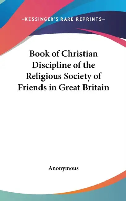 Book of Christian Discipline of the Religious Society of Friends in Great Britain by Anonymous
