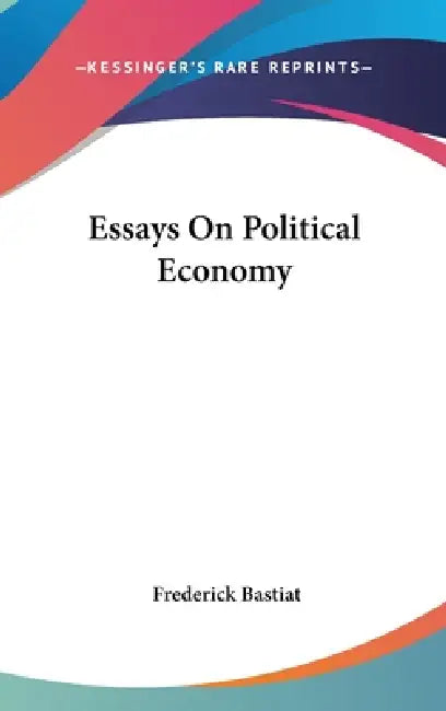 Essays On Political Economy by Frederick Bastiat