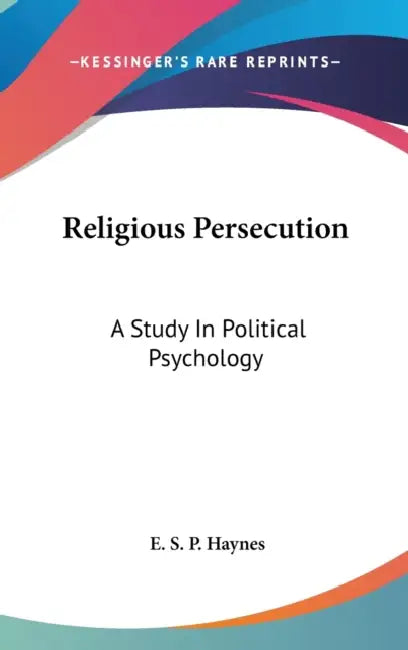 Religious Persecution: A Study In Political Psychology by E. S. P. Haynes