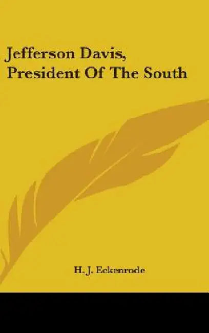 Jefferson Davis, President Of The South by H. J. Eckenrode