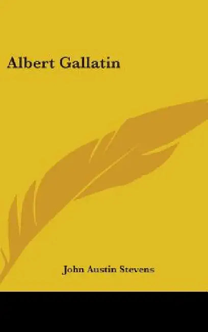 Albert Gallatin by John Austin Stevens