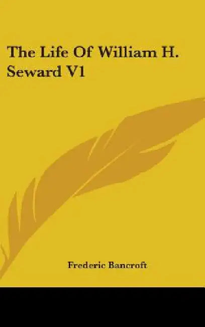 The Life Of William H. Seward V1 by Frederic Bancroft