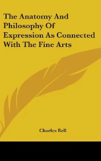 The Anatomy And Philosophy Of Expression As Connected With The Fine Arts by Charles Bell