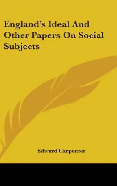 England's Ideal And Other Papers On Social Subjects by Edward Carpenter