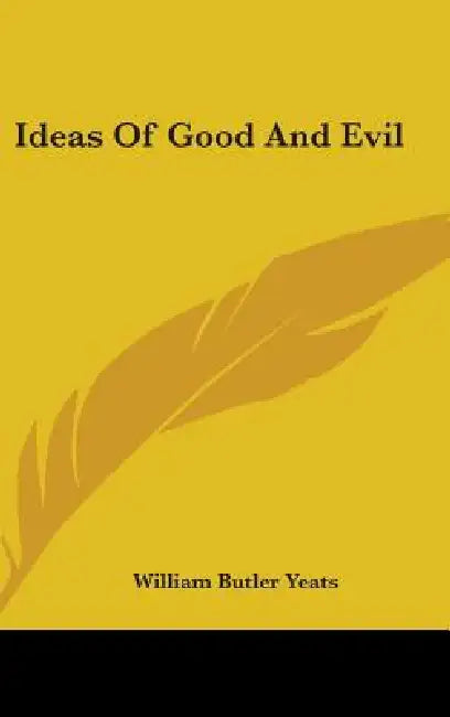 Ideas Of Good And Evil by William Butler Yeats