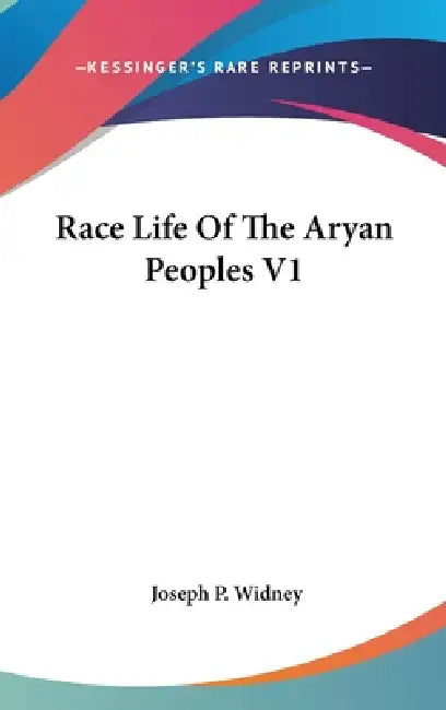 Race Life Of The Aryan Peoples V1 by Joseph P. Widney