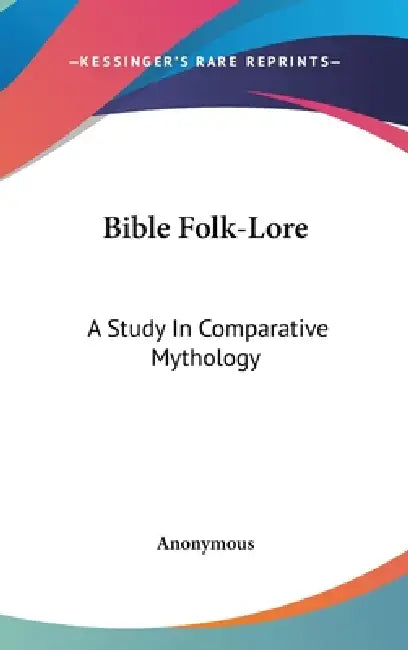 Bible Folk-Lore: A Study In Comparative Mythology by Anonymous