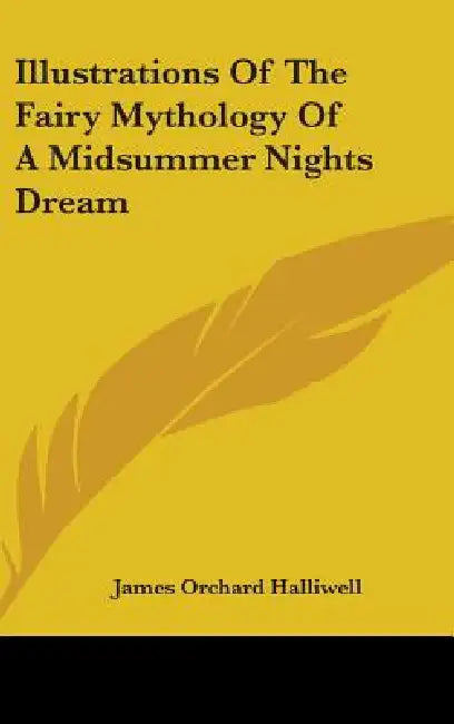Illustrations of the Fairy Mythology of a Midsummer Nights Dream by J. O. Halliwell-Phillipps, James Orchard Halliwell