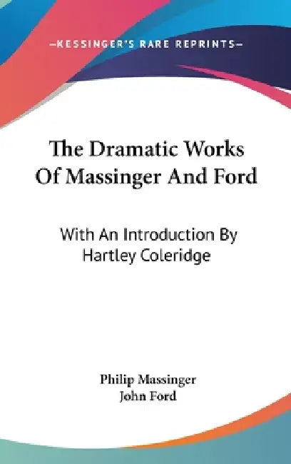 The Dramatic Works Of Massinger And Ford: With An Introduction By Hartley Coleridge by Philip Massinger, John Ford