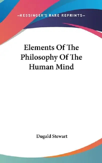 Elements Of The Philosophy Of The Human Mind by Dugald Stewart