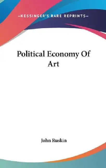 Political Economy Of Art by John Ruskin