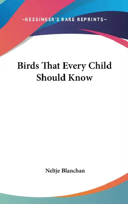 Birds That Every Child Should Know by Neltje Blanchan