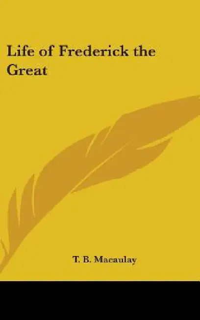Life of Frederick the Great by Thomas Babington Macaulay