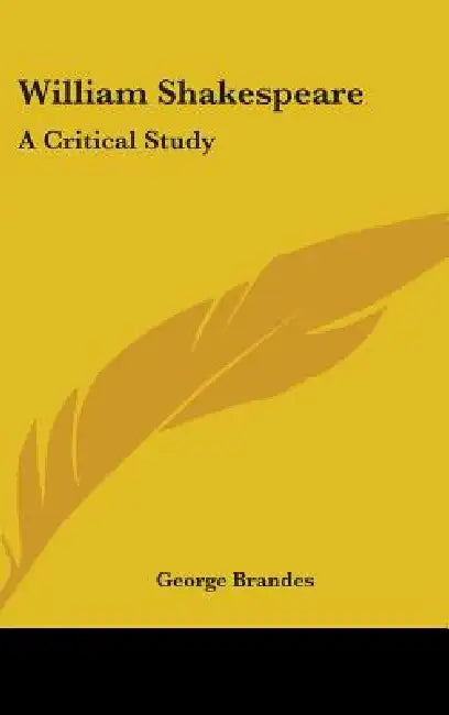 William Shakespeare: A Critical Study by George Brandes