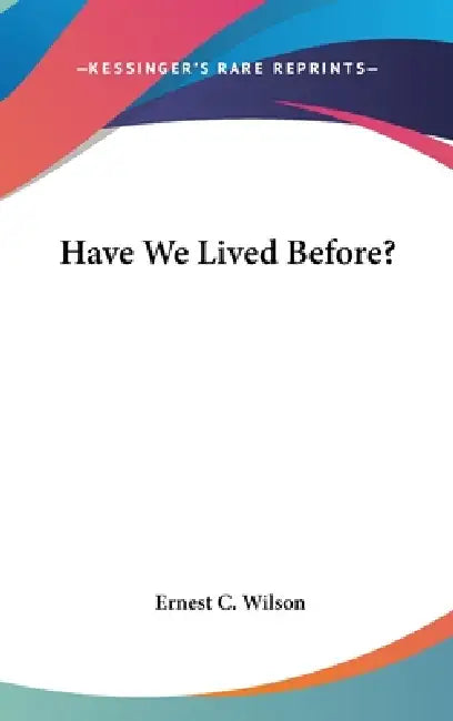 Have We Lived Before? by Ernest C. Wilson