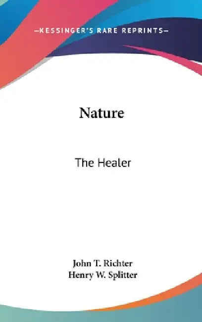 Nature: The Healer by John T. Richter, Henry W. Splitter