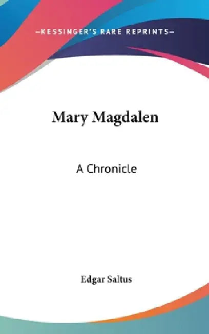 Mary Magdalen: A Chronicle by Edgar Saltus