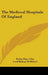 The Medieval Hospitals Of England by Rotha Mary Clay, Lord Bishop of Bristol