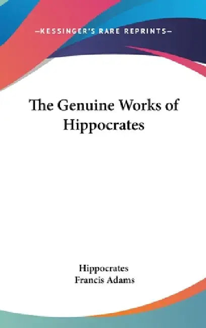 The Genuine Works of Hippocrates by Hippocrates, Francis Adams