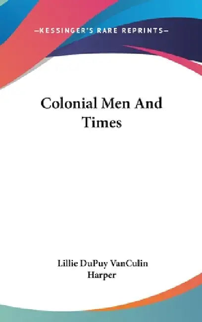 Colonial Men And Times by Lillie Dupuy Vanculin Harper