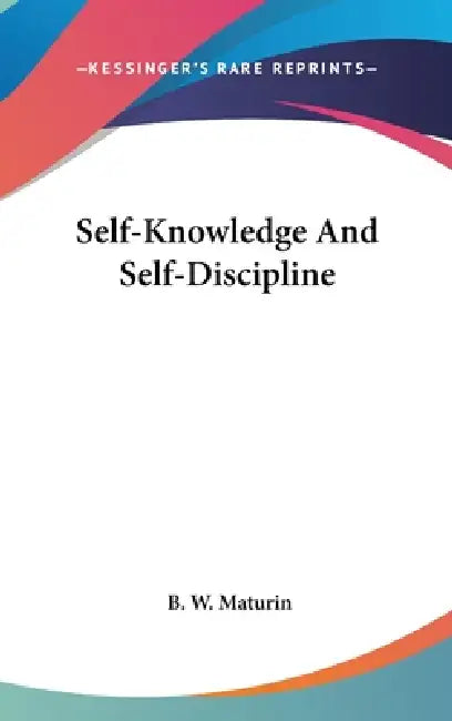 Self-Knowledge And Self-Discipline by B. W. Maturin