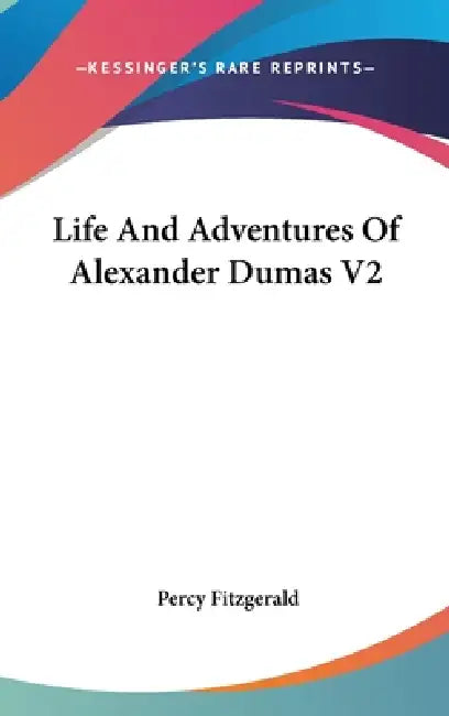Life And Adventures Of Alexander Dumas V2 by Percy Fitzgerald