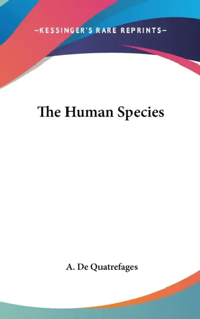 The Human Species by A. De Quatrefages