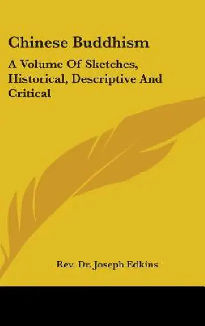 Chinese Buddhism: A Volume Of Sketches, Historical, Descriptive And Critical by Joseph Edkins